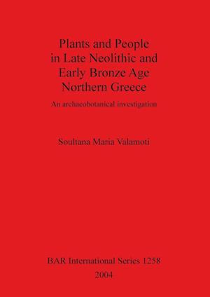 Plants and People in Late Neolithic and Early Bronze Age Northern Greece