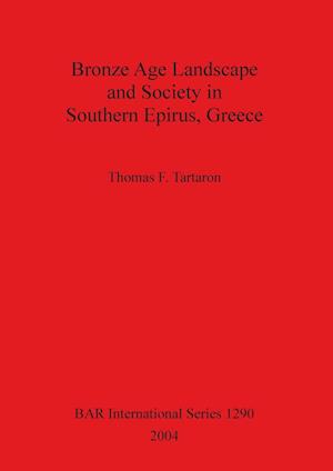 Bronze Age Landscape and Society in Southern Epirus, Greece