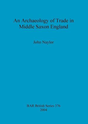 An Archaeology of Trade in Middle Saxon England