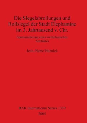 Die Siegelabrollungen und Rollsiegel der Stadt Elephantine im 3. Jahrtausend v. Chr.