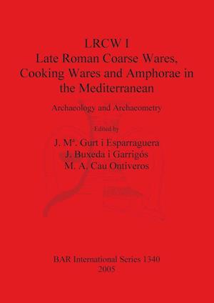 LRCW I. Late Roman Coarse Wares, Cooking Wares and Amphorae in the Mediterranean