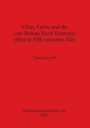 Villas, Farms and the Late Roman Rural Economy (third to fifth centuries AD)