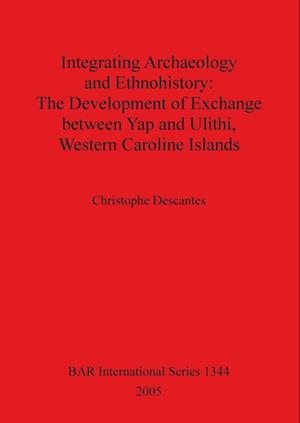 Integrating Archaeology and Ethnohistory - The Development of Exchange between Yap and Ulithi, Western Caroline Islands