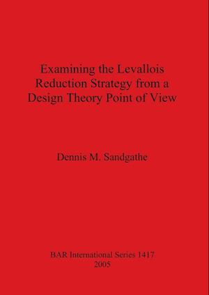 Examining the Levallois Reduction Strategy from a Design Theory Point of View