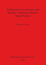 Architecture Economics and Identity in Romano-British 'Small Towns'