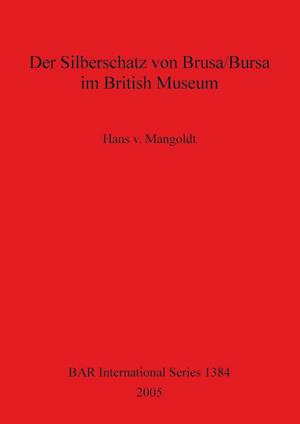 Der Silberschatz von Brusa/Bursa im British Museum