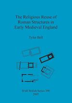 The Religious Reuse of Roman Structures in Early Medieval England