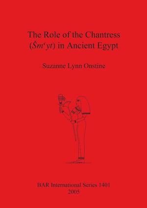 The Role of the Chantress (¿myt) in Ancient Egypt