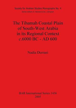 The Tihamah Coastal Plain of South-West Arabia in its Regional Context c. 6000 BC - AD 600