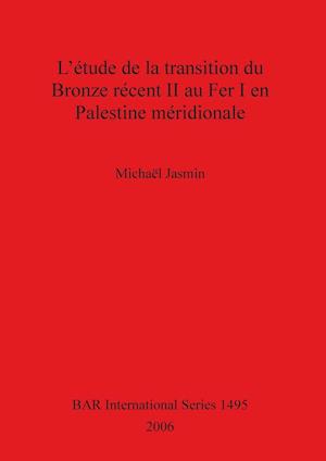 L'étude de la transition du Bronze récent II au Fer I en Palestine méridionale