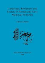 Landscape, Settlement and Society in Roman and Early Medieval Wiltshire