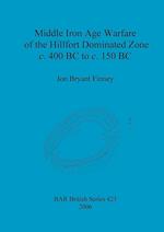 Middle Iron Age Warfare of the Hillfort Dominated Zone c. 400 BC to c. 150 BC