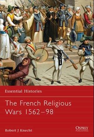 The French Religious Wars 1562-1598
