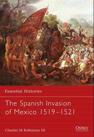 The Spanish Invasion of Mexico 1519-1521