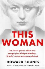 This Woman: The secret prison affair and escape plot of Myra Hindley, Britain's most notorious criminal