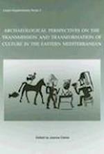 Archaeological Perspectives on the Transmission and Transformation of Culture in the Eastern Mediterranean