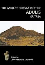 The Ancient Red Sea Port of Adulis, Eritrea Report of the Etritro-British Expedition, 2004-5