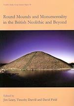 Round Mounds and Monumentality in the British Neolithic and Beyond