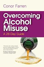 Overcoming Alcohol Misuse : A 28-Day Guide