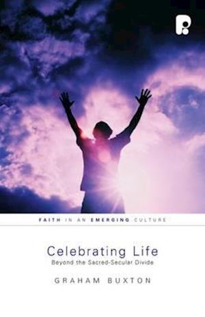 Celebrating Life: Beyond the Sacred-Secular Divide