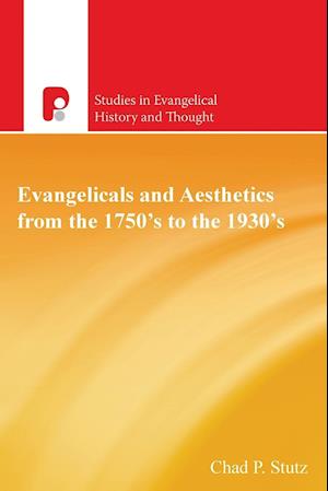 Evangelicals and Aesthetics from the 1750s to the 1930s