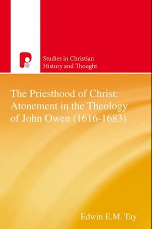 Priesthood of Christ: The Atonement in the Theology of John Owen (1616-1683)