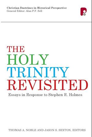 The Holy Trinity Revisited: Essays in Response to Stephen Holmes