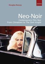 Neo-Noir : Contemporary Film Noir From Chinatown to The Dark Knight