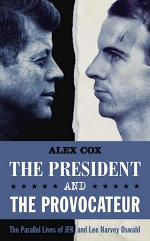 The President and the Provocateur : The Parallel Lives of JFK and Lee Harvey Oswald