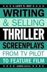 Writing and Selling Thriller Screenplays : From TV Pilot to Feature Film