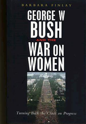 George W. Bush and the War on Women