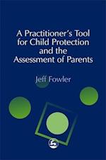 A Practitioners' Tool for Child Protection and the Assessment of Parents