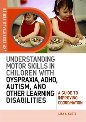 Understanding Motor Skills in Children with Dyspraxia, ADHD, Autism, and Other Learning Disabilities