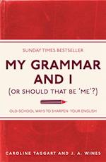 My Grammar and I (Or Should That Be ''Me''?)