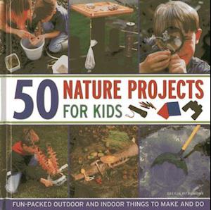 50 Nature Projects for Kids