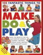 100 Fantastic Things to Make, do and Play