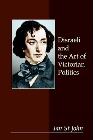 Disraeli and the Art of Victorian Politics