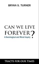 Can We Live Forever?