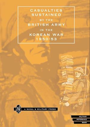 Casualties Sustained by British Army in the Korean War 1950-53.