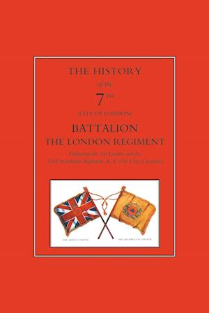 HISTORY OF THE "SHINY SEVENTH"The 7th London Battalion