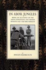 In Abor Jungles: Being Account of the Abor Expedition, the Mishmi Mission and the Miri Mission 