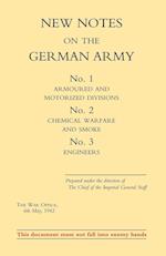 New Notes on the German Army. No.1 Armoured and Motorized Divisions. No.2 Chemical Warfare and Smoke No.3 Engineers.