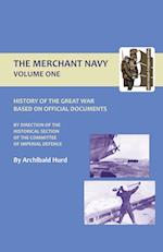 History of the Great War. the Merchant Navy Volume I
