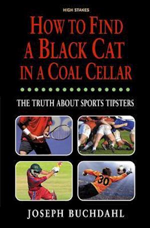 How to Find a Black Cat in a Coal Cellar the Truth about Sports Tipsters