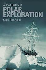Rennison, N:  A Short History Of Polar Exploration
