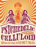 Psychedelic Celluloid : British Pop Music in Film and TV 1965 - 1974