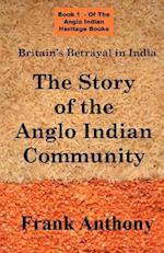 Britain's Betrayal in India: The Story of the Anglo Indian Community 