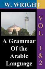 A Grammar of the Arabic Language (Wright's Grammar). Vol-1 & Vol-2 Combined Together (Third Edition).