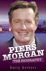 Piers Morgan - The Biography