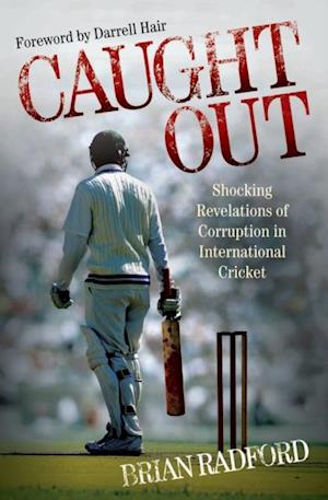 Caught Out - Shocking Revelations of Corruption in International Cricket